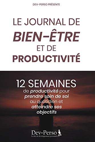 Journal de Bien Être de Productivité : 12 Semaines de Productivité pour Prendre Soin de Soi et Atteindre Ses Objectifs: Journal élégant et agréable ... YOGA) (Journal Bien-Être) (French Edition)