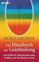 Das Hausbuch der Geistheilung: Soforthilfe bei Alltagsbeschwerden, Unfällen und chronischen Leiden 3453701321 Book Cover