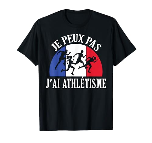 Je Peux Pas J'ai Athlétisme l'athlè Athlète coureur france T-Shirt