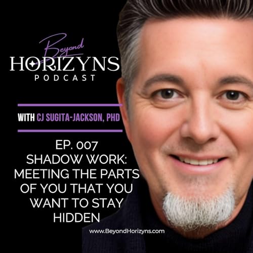 Beyond Horizyns EP 007: Shadow Work Meeting the Parts of You that You Want to Stay Hidden