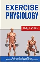EXERCISE PHYSIOLOGY: Understanding Energy, Muscle Function, and the Limits of Human Performance B0GRR83NNC Book Cover
