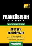 Deutsch-Französischer Wortschatz für das Selbststudium - 7000 Wörter (German Collection 100)