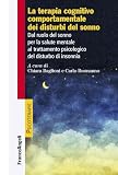 La terapia cognitiva comportamentale dei disturbi del sonno. Dal ruolo del sonno per la salute mentale al trattamento psicologico del disturbo di insonn