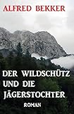  Der Wildschütz und die Jägerstochter: Roman