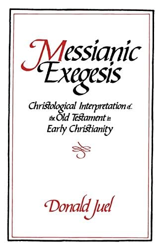 Messianic Exegesis: Christological Interpretation Of The Old Test. In Early Christianity