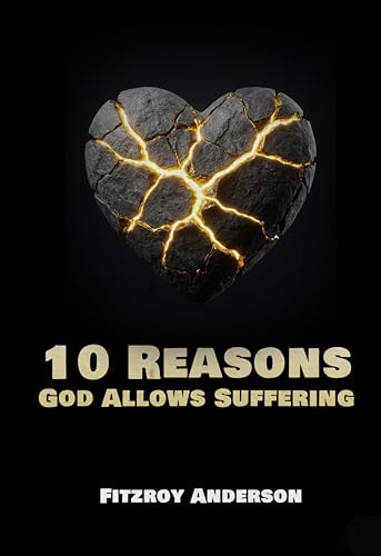 10 Reasons God Allows Suffering