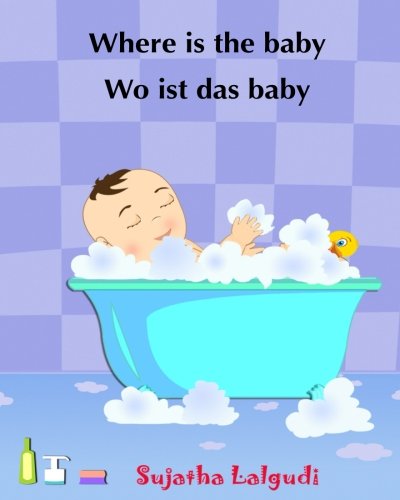 Where is the baby - Wo ist das Baby: (Bilingual Edition) English-German children's picture book. Children's bilingual German book. German books for ... German books for children) (German Edition)