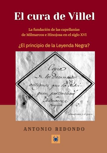 EL CURA DE VILLEL: La fundación de las capellanías de Milmarcos e Hinojosa en el siglo XVI. ¿El principio de la Leyenda Negra de España?