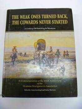 Hardcover The Weak Ones Turned Back,the Cowards Never Started (A Century of Ranching in Montana) Book