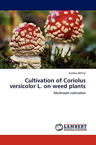 Cultivation of Coriolus versicolor L. on weed plants: Mushroom cultivation