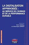 La digitalisation apprivois&Atilde;&copy;e : au service de l'humain et de la performance durable (Management socio-&Atilde;&copy;conomique) (French Edition)