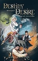 Destiny Without Desire: Defeat of the Curse 1482859947 Book Cover