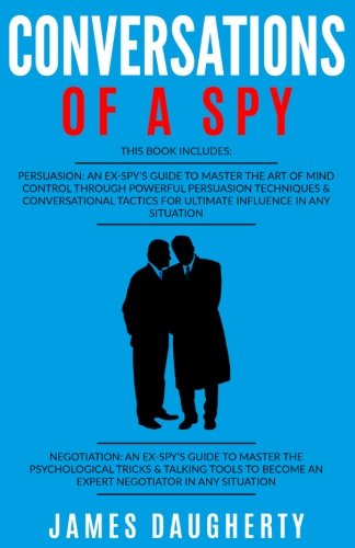 Conversation: Of a Spy: 2 Manuscripts - Persuasion an Ex-Spy's Guide, Negotiation an Ex-Spy's Guide