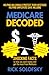 Medicare Decoded: Shocking Facts to Help You Save Money and Get the Most From Medicare