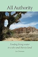 All Authority: Finding living water in a dry and thirsty world 0578158965 Book Cover