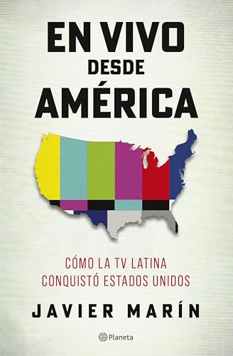En vivo desde América: Cómo la TV Latina conquistó Estados Unidos (Spanish Edition)