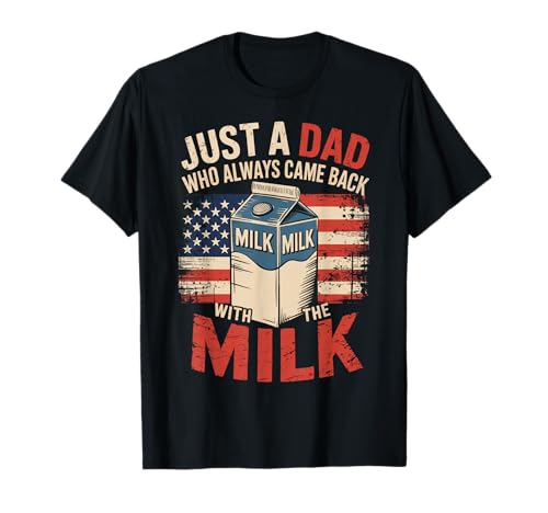 Just a dad who Always Came Back with The Milk Fathers Day T-Shirt