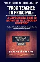 "From Teacher to Principal: A Comprehensive Guide to Navigating the Leadership Transition": The Essential Guide To A Fast, Effective Transition from the Classroom to the Principal’s Office B0CWP4747B Book Cover