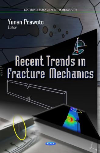 Recent Trends in Fracture Mechanics (Materials Science and Technologies: Mechanical Engineering Theory and Applications)