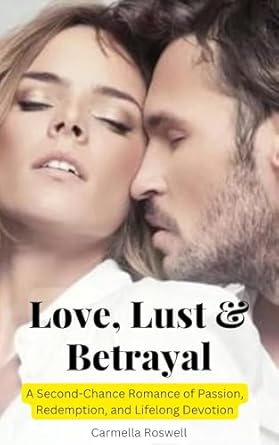 Love, Lust, and Betrayal: A Second-Chance Romance of Passion