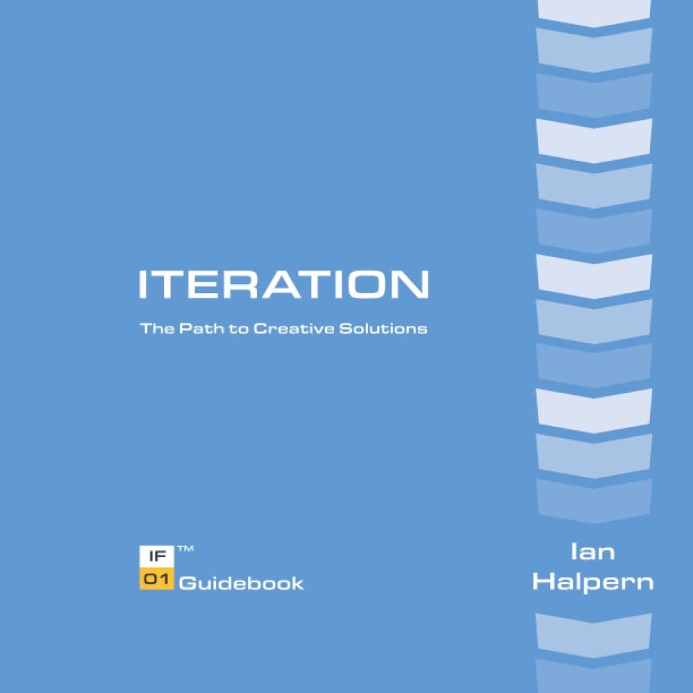 Iteration: The Path to Creative Solutions      Paperback – June 4, 2021