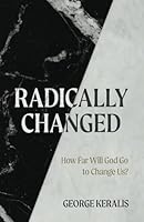 Radically Changed: How Far Will God Go to Change Us? B0CQTQGRHF Book Cover