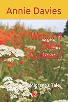 What's A Churn GrAnnie?: A Migrant's Tale. 1093793929 Book Cover