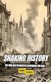 Shaking History: The 1906 San Francisco Earthquake for Kids (Famous Disasters For Kids)