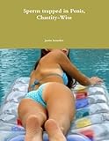 Sperm trapped in Penis, Chastity-Wise