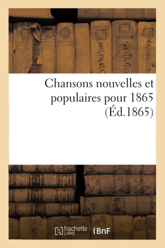 Chansons Nouvelles Et Populaires Pour 1865 (Arts) (French Edition)