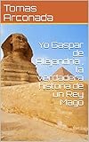  Yo Gaspar de Alejandría , la verdadera historia de un Rey Mago