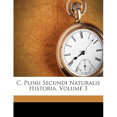 C. Plinii Secundi Naturalis Historia; Volume 3