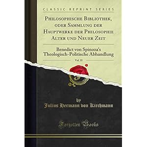 Philosophische Bibliothek, oder Sammlung der Hauptwerke der Philosophie Alter und Neuer Zeit, Vol. 35: Benedict von Spinoza's Theologisch-Politische Abhandlung (Classic Reprint)