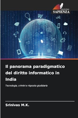 Il panorama paradigmatico del diritto informatico in India: Tecnologia, crimini e risposta giudiziaria
