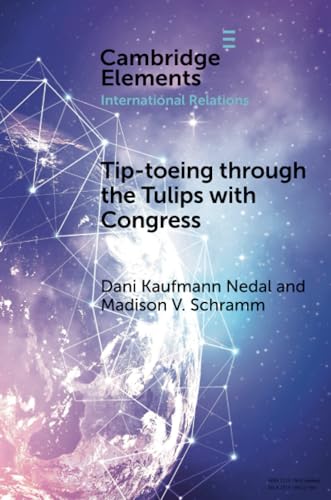 Tip-toeing through the Tulips with Congress (Elements in International Relations)