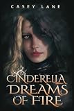 Cinderella Dreams of Fire (Fairy Tales Forever) (Volume 1)