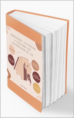 Résilience : Naviguer à Travers les Transitions de Vie (French Edition)