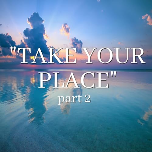 Take Your Place pt.2