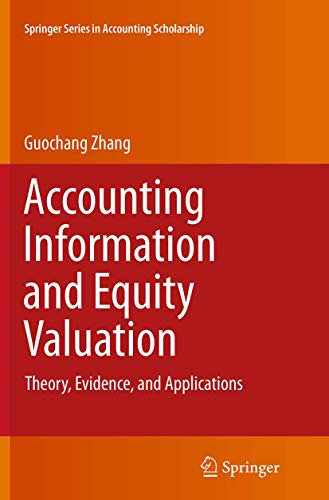 Accounting Information and Equity Valuation: Theory, Evidence, and Applications (Springer Series in Accounting Scholarship, 6)