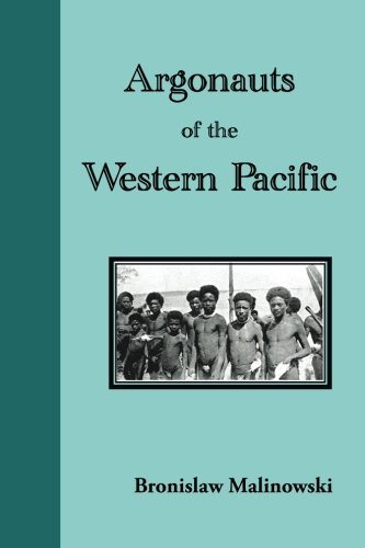 Argonauts of the Western Pacific: An Account of Native Enterprise and Adventure in the Archipelagoes of Melanesian New Guinea