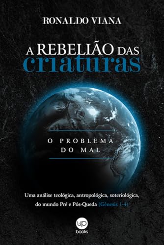 A rebelião das criaturas: Uma análise teológica, antropológica e soteriológica do mundo antes e depois da Queda (Gênesis 1– 4)