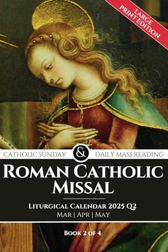 Roman Catholic Missal Catholic Sunday and Daily Mass Reading 2025 LARGE PRINT EDITION: Liturgical Year C, Mar, Apr and May Including Order Of Mass. Book 2 of 4: Q2