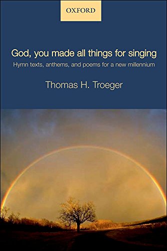 God, you made all things for singing: Hymn texts, anthems, and poems for a new millennium