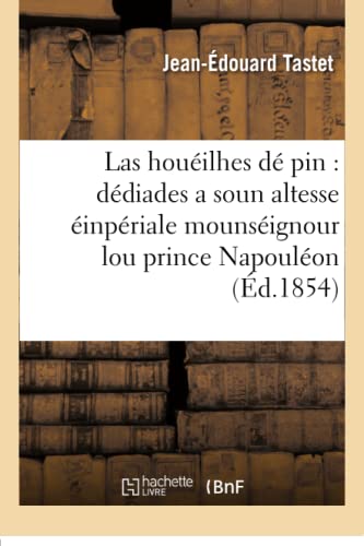 Las Houéilhes Dé Pin: Dédiades a Soun Altesse Éinpériale Mounséignour Lou Prince Napouléon (Litterature) (French Edition)
