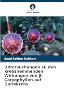 Untersuchungen zu den krebshemmenden Wirkungen von ß-Caryophyllen auf Darmkrebs (German Edition) 6200724466 Book Cover