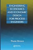 Engineering Economics and Economic Design for Process Engineers