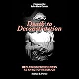 Death to Deconstruction: Reclaiming Faithfulness as an Act of Rebellion