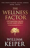 The Wellness Factor: Optimizing Body, Mind and Spirit 0991383532 Book Cover
