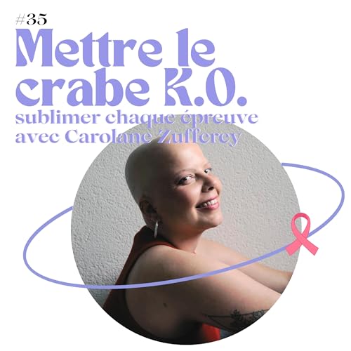 E35 - Mettre le crabe K.O. : sublimer chaque épreuve avec Carolane Zufferey