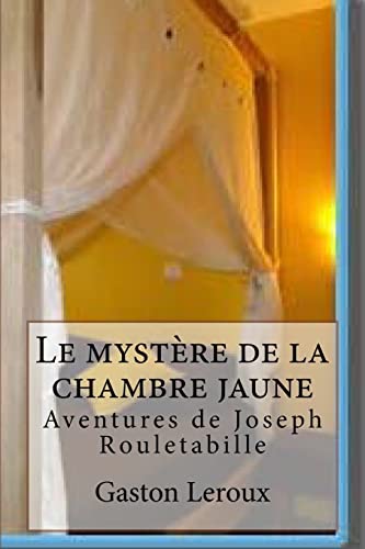 Le mystere de la chambre jaune: Les aventures de Rouletabille (French Edition)